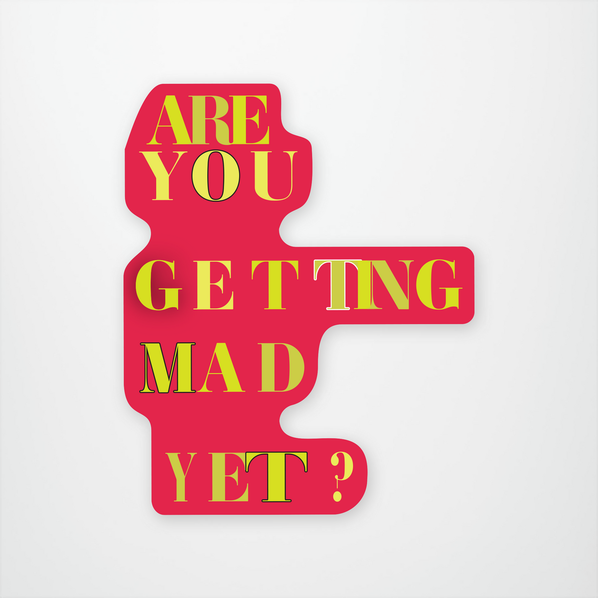 Are You Getting Mad Yet