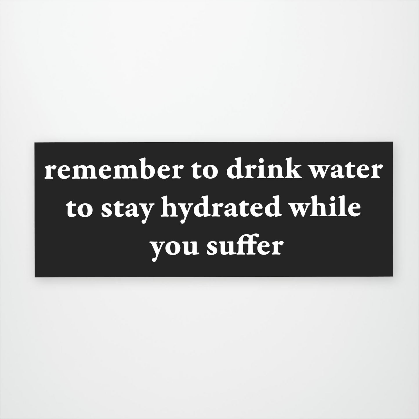 Remember to Drink Water