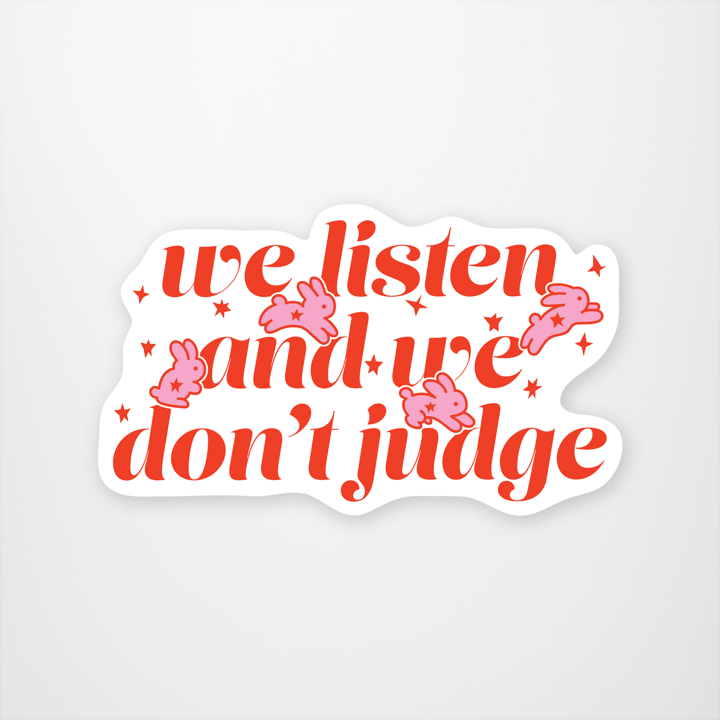 We Listen and We Don't Judge Sticker Pack of 12 units ($2.25 each)