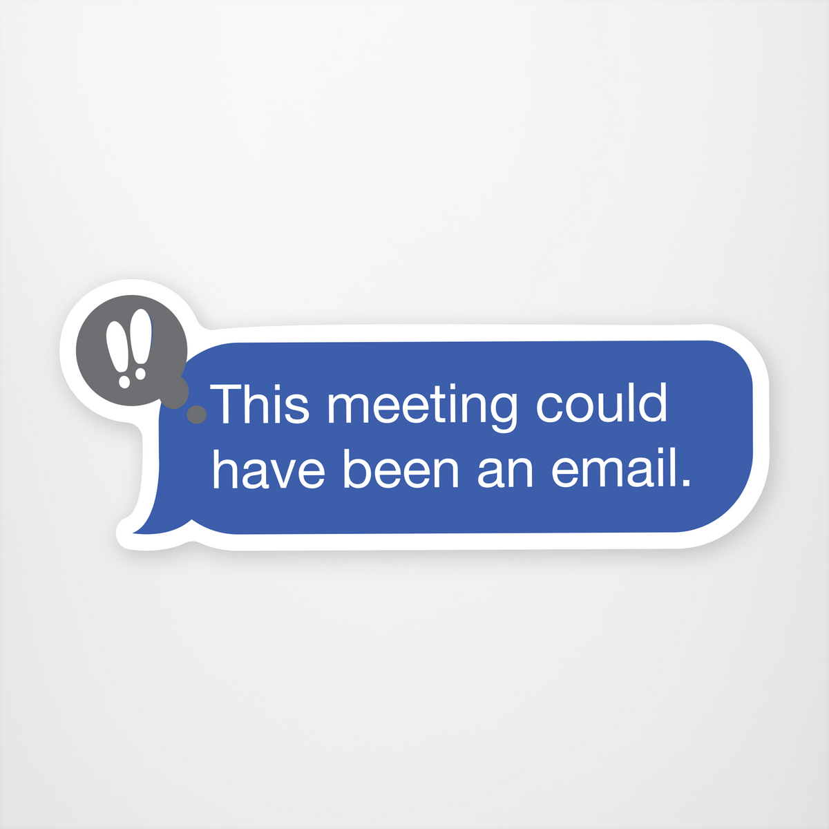 This meeting could have been an email
