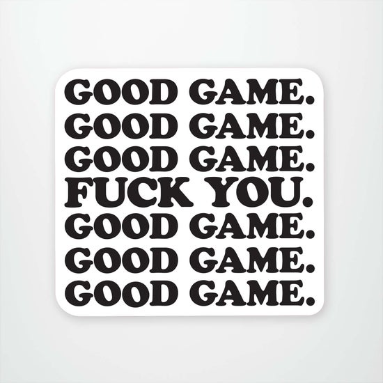 Good Game Fuck You