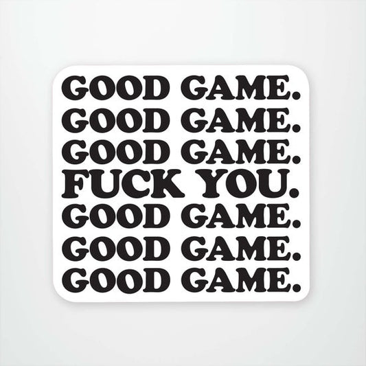 Good Game Fuck You