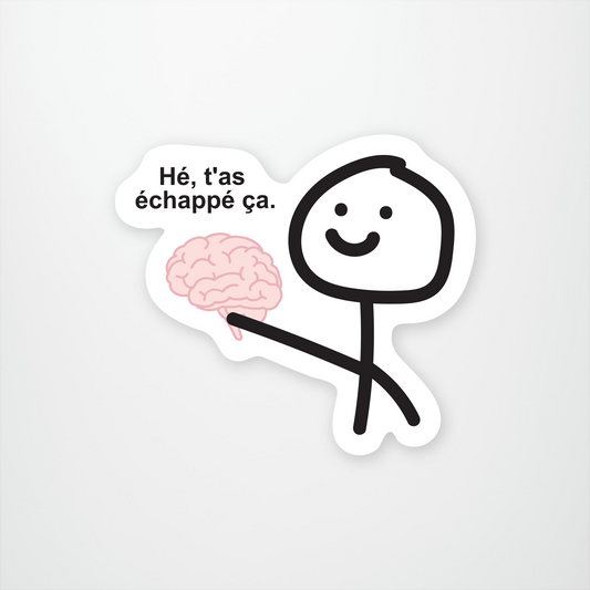 He Tas Echappe Ca