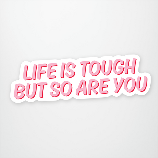Life Is Tough But So Are You
