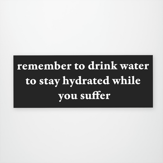 Remember to Drink Water