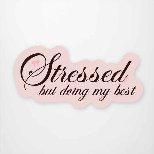 Stressed But Doing My Best